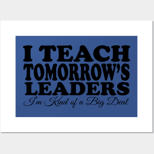 I Teach Tomorrow's Leaders Posters and Art